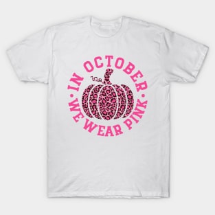 October We Wear Pink and Black Leopard Print Pumpkin - Breast Cancer Awareness Pink Font T-Shirt